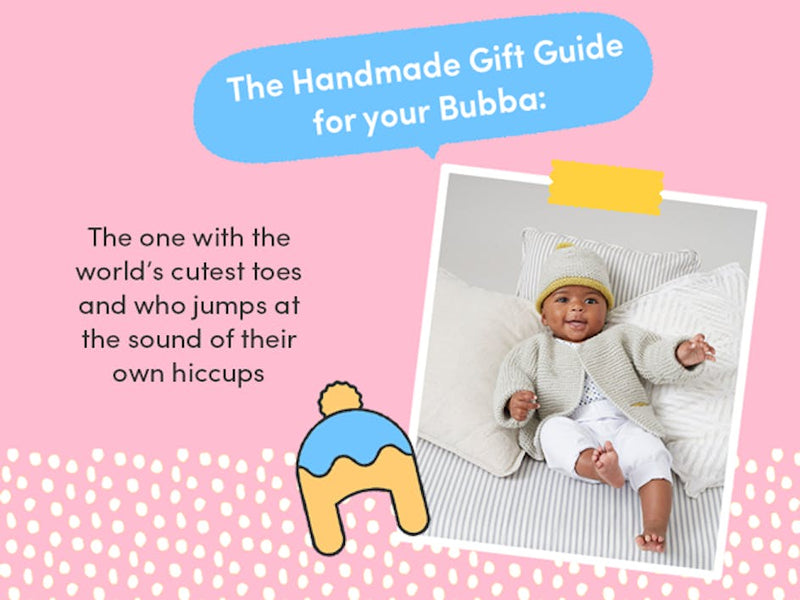 The handmade gift guide for your bubba: The one with the world’s cutest toes and who jumps at the sound of their own hiccups