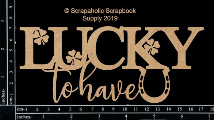 Scrapaholics Laser Cut Chipboard 1.8mm Thick - Lucky To Have U, 6.5"X2.75"