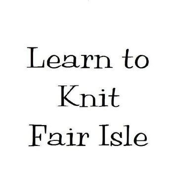 Learn to Knit Fair Isle - Baby or Adult Cap