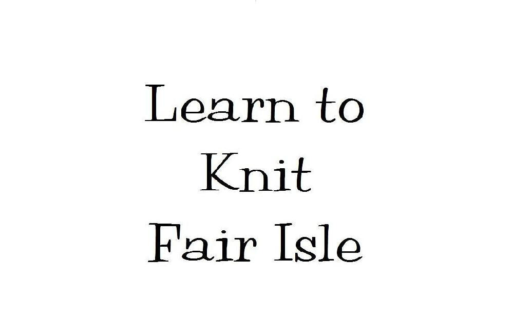 Learn to Knit Fair Isle - Baby or Adult Cap