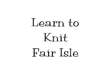 Learn to Knit Fair Isle - Baby or Adult Cap