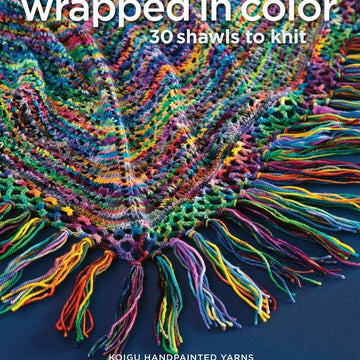 Wrapped in Color: 30 Shawls to Knit by Koigu
